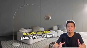 Đèn vòm sang xịn, nhà sáng như gương!